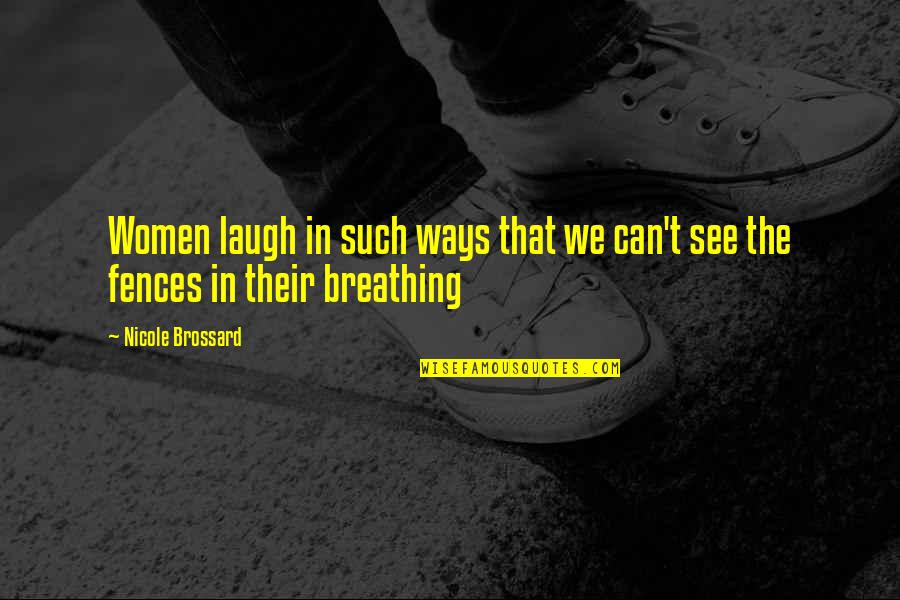 Best Fences Quotes By Nicole Brossard: Women laugh in such ways that we can't Best Fences Quotes By Nicole Brossard: Women laugh in such ways that we can't