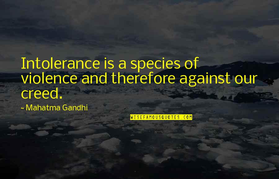 Best Fenris Quotes By Mahatma Gandhi: Intolerance is a species of violence and therefore