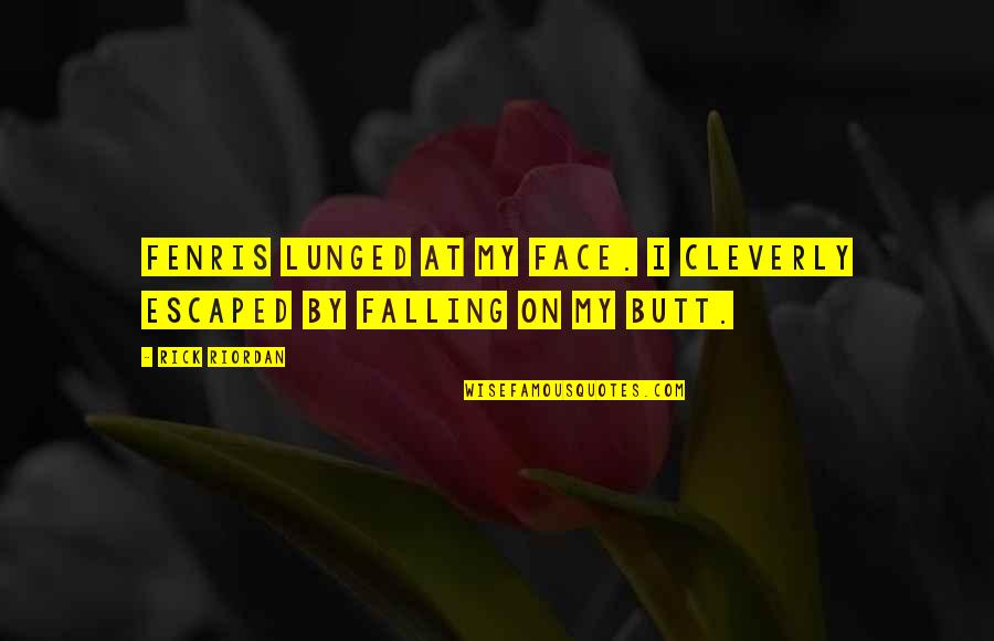 Best Fenris Quotes By Rick Riordan: Fenris lunged at my face. I cleverly escaped