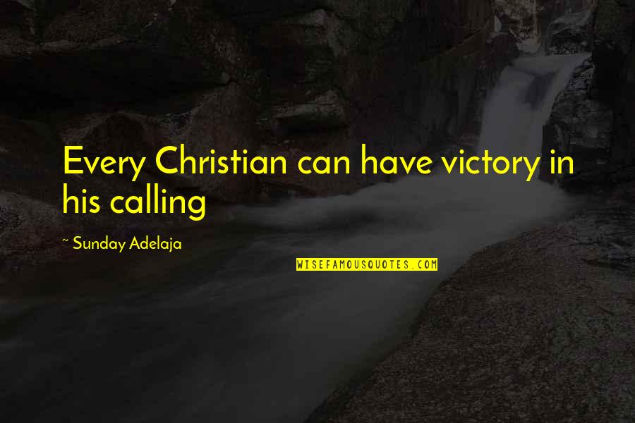 Best Ff Quotes By Sunday Adelaja: Every Christian can have victory in his calling
