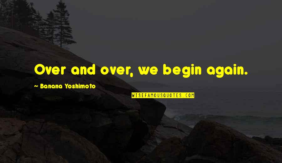 Best Ff10 Quotes By Banana Yoshimoto: Over and over, we begin again.