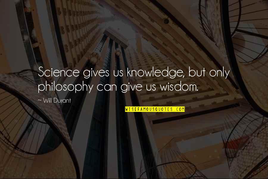 Best Ff13 Quotes By Will Durant: Science gives us knowledge, but only philosophy can