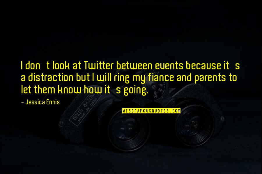 Best Fiance Quotes By Jessica Ennis: I don't look at Twitter between events because