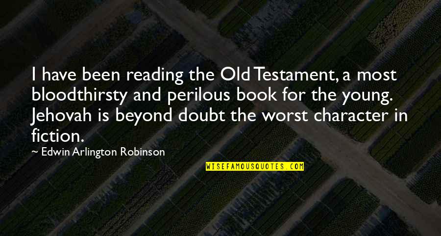 Best Fiction Book Quotes By Edwin Arlington Robinson: I have been reading the Old Testament, a