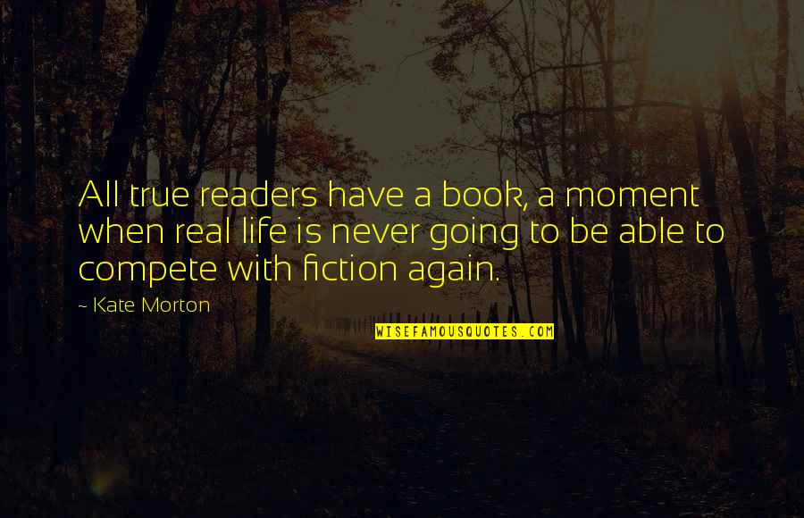 Best Fiction Book Quotes By Kate Morton: All true readers have a book, a moment