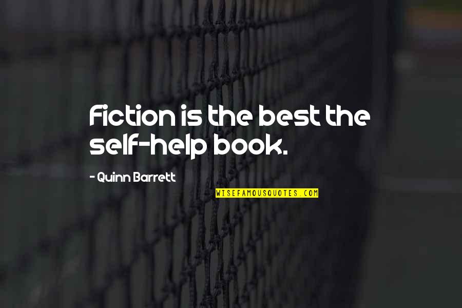 Best Fiction Book Quotes By Quinn Barrett: Fiction is the best the self-help book.