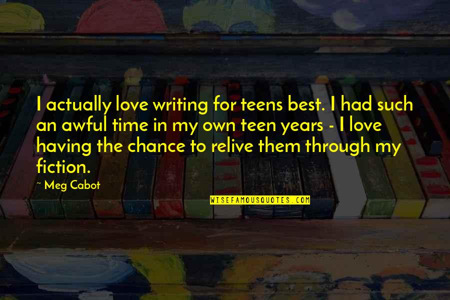 Best Fiction Love Quotes By Meg Cabot: I actually love writing for teens best. I