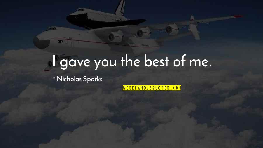 Best Fiction Love Quotes By Nicholas Sparks: I gave you the best of me.