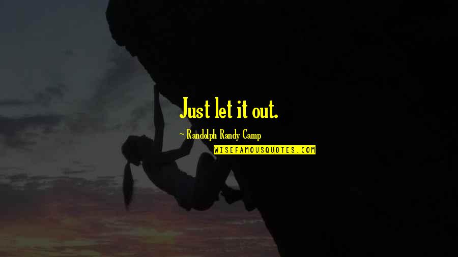 Best Fiction Love Quotes By Randolph Randy Camp: Just let it out.