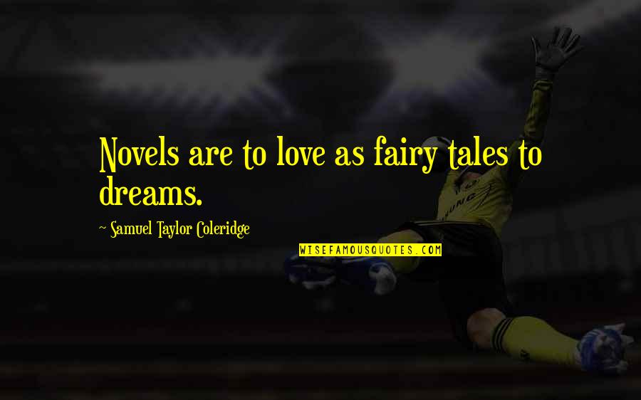 Best Fiction Love Quotes By Samuel Taylor Coleridge: Novels are to love as fairy tales to