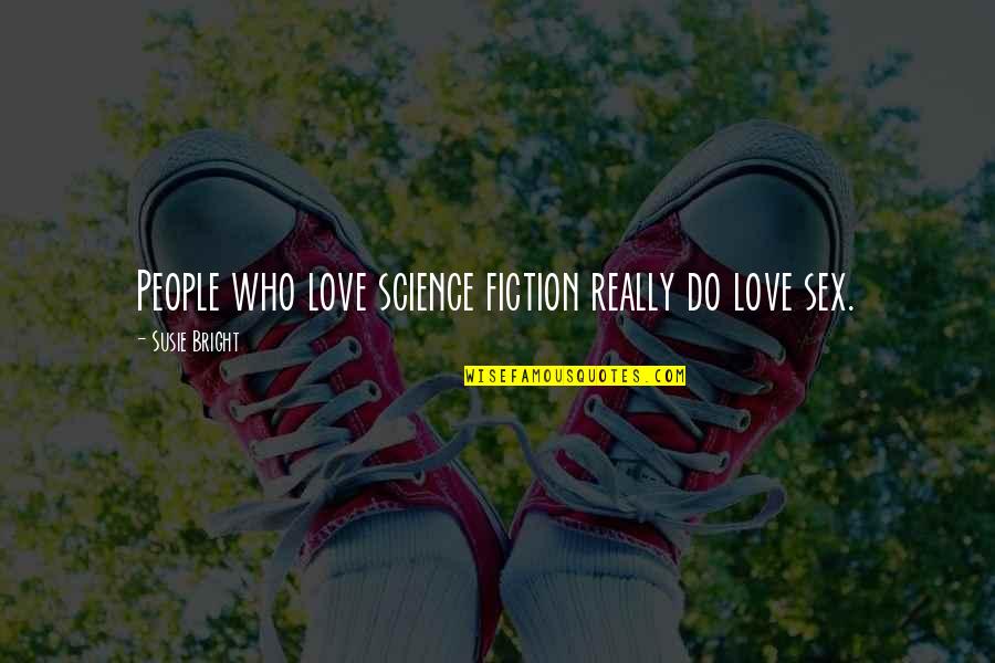 Best Fiction Love Quotes By Susie Bright: People who love science fiction really do love