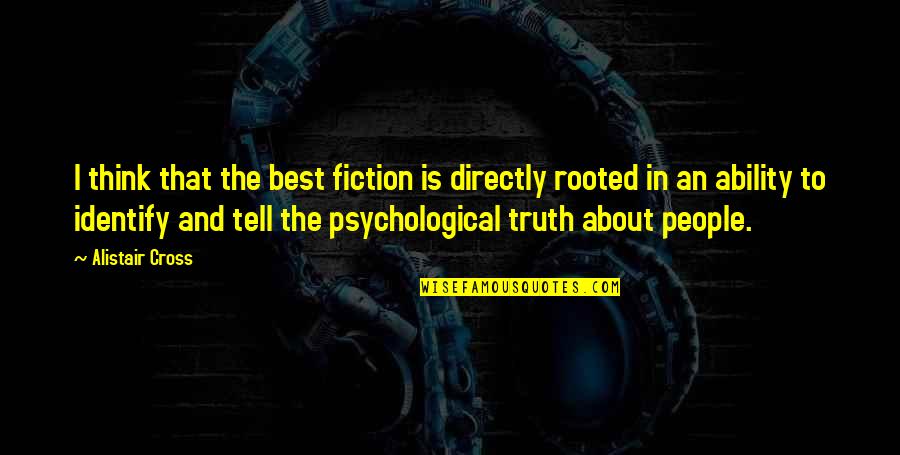 Best Fiction Quotes By Alistair Cross: I think that the best fiction is directly