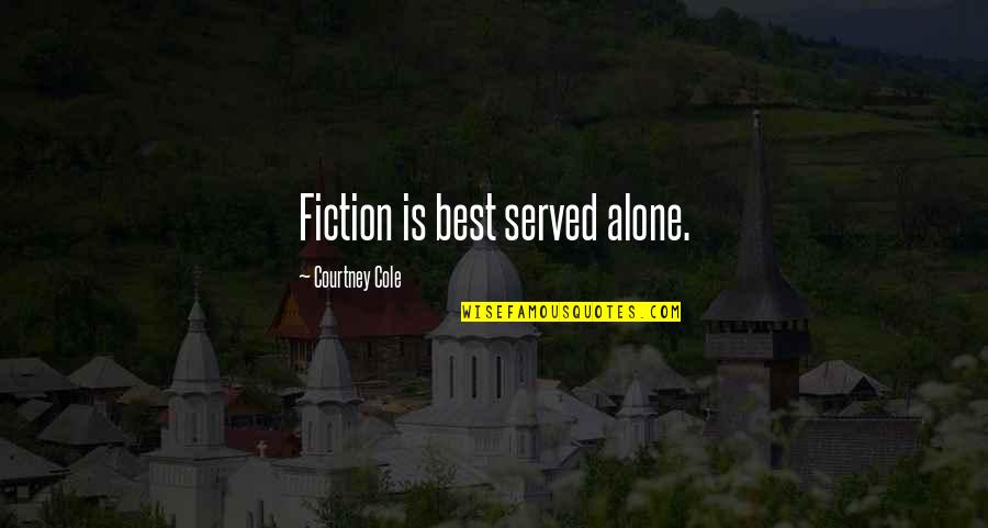 Best Fiction Quotes By Courtney Cole: Fiction is best served alone.