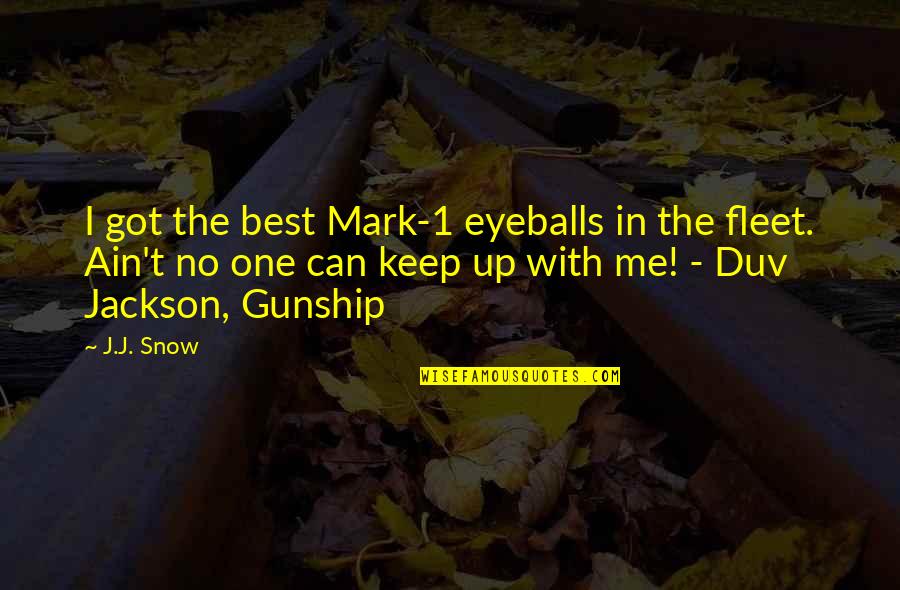 Best Fiction Quotes By J.J. Snow: I got the best Mark-1 eyeballs in the