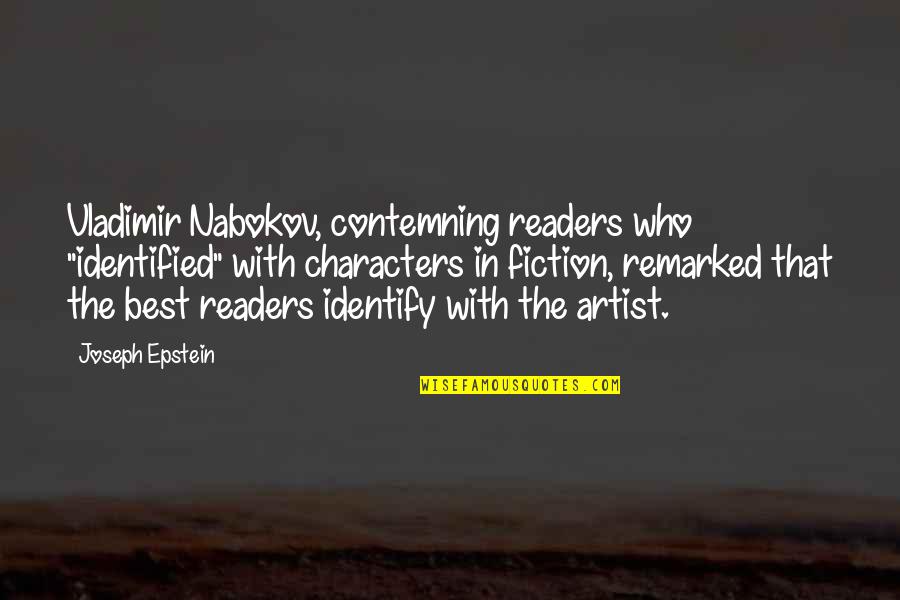 Best Fiction Quotes By Joseph Epstein: Vladimir Nabokov, contemning readers who "identified" with characters