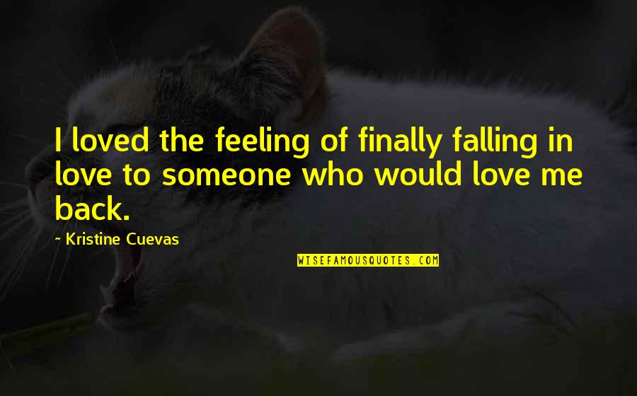Best Fiction Quotes By Kristine Cuevas: I loved the feeling of finally falling in