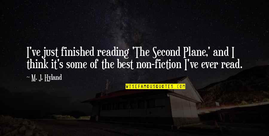 Best Fiction Quotes By M. J. Hyland: I've just finished reading 'The Second Plane,' and
