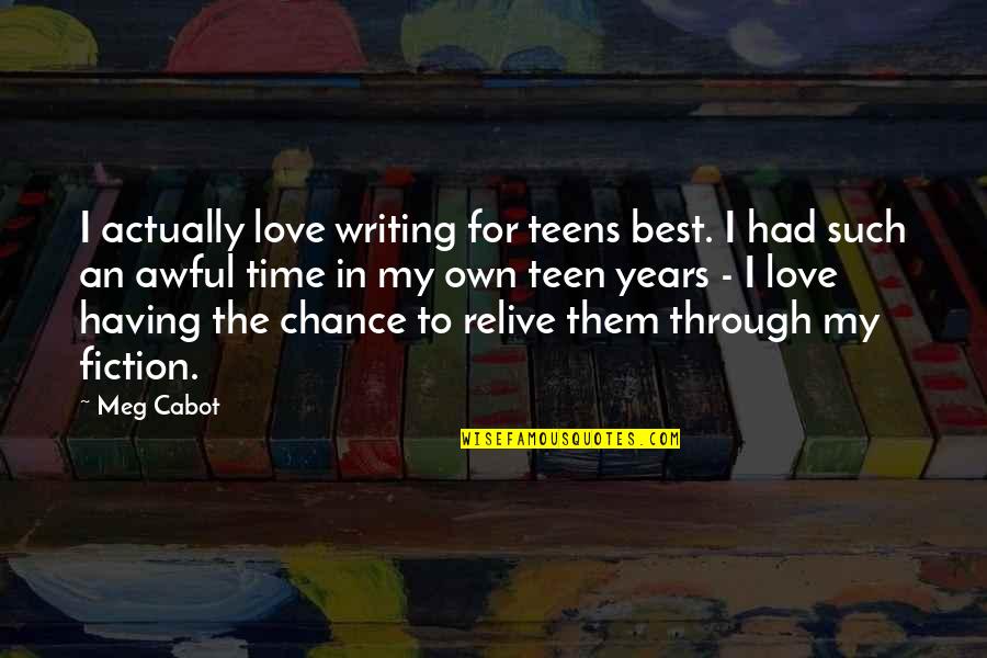 Best Fiction Quotes By Meg Cabot: I actually love writing for teens best. I