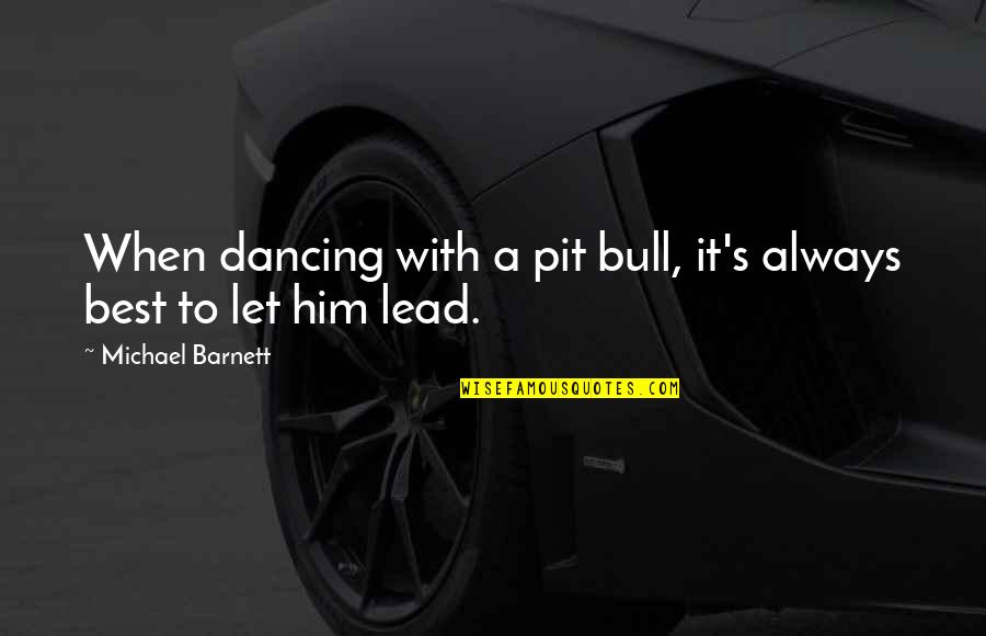 Best Fiction Quotes By Michael Barnett: When dancing with a pit bull, it's always