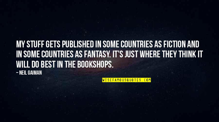 Best Fiction Quotes By Neil Gaiman: My stuff gets published in some countries as