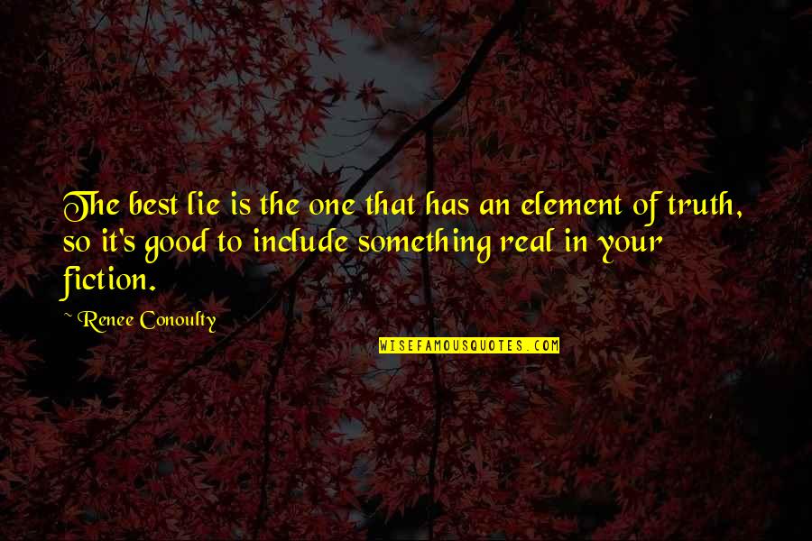 Best Fiction Quotes By Renee Conoulty: The best lie is the one that has