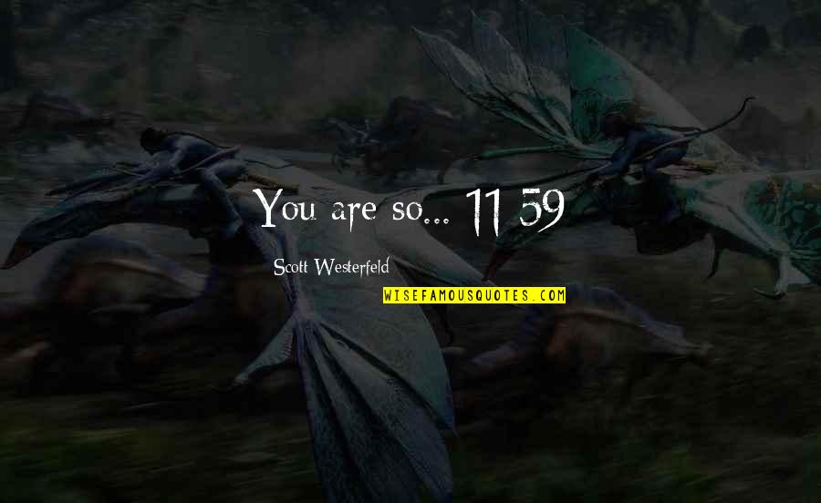 Best Fiction Quotes By Scott Westerfeld: You are so... 11:59