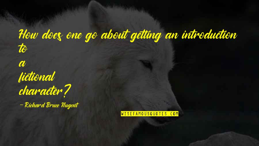 Best Fictional Character Quotes By Richard Bruce Nugent: How does one go about getting an introduction Best Fictional Character Quotes By Richard Bruce Nugent: How does one go about getting an introduction