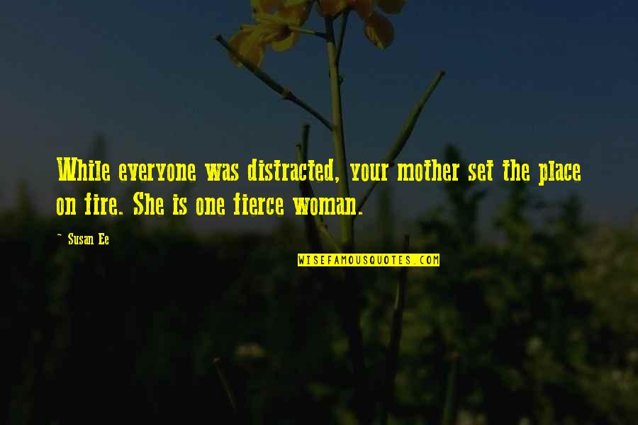 Best Fierce Woman Quotes By Susan Ee: While everyone was distracted, your mother set the