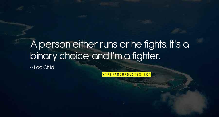 Best Fighter Fights Quotes By Lee Child: A person either runs or he fights. It's