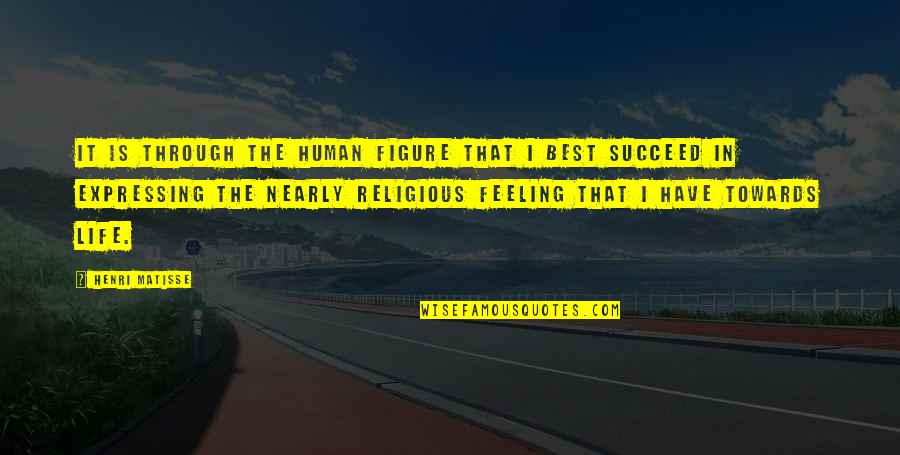 Best Figure Quotes By Henri Matisse: It is through the human figure that I Best Figure Quotes By Henri Matisse: It is through the human figure that I