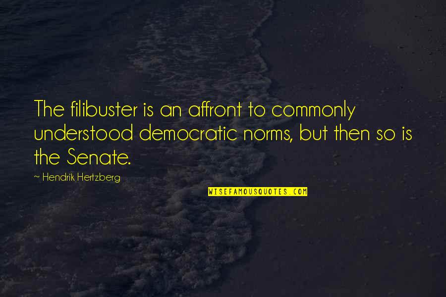 Best Filibuster Quotes By Hendrik Hertzberg: The filibuster is an affront to commonly understood Best Filibuster Quotes By Hendrik Hertzberg: The filibuster is an affront to commonly understood