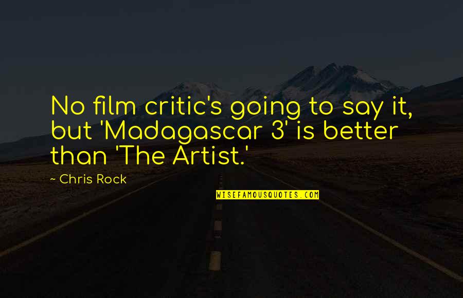 Best Film Critic Quotes By Chris Rock: No film critic's going to say it, but