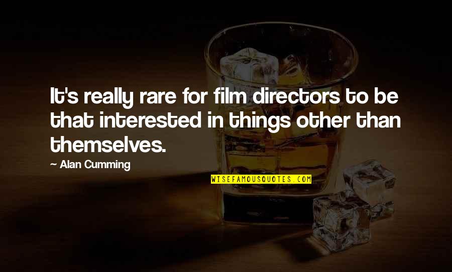 Best Film Directors Quotes By Alan Cumming: It's really rare for film directors to be