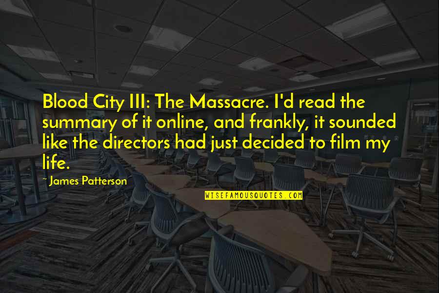 Best Film Directors Quotes By James Patterson: Blood City III: The Massacre. I'd read the