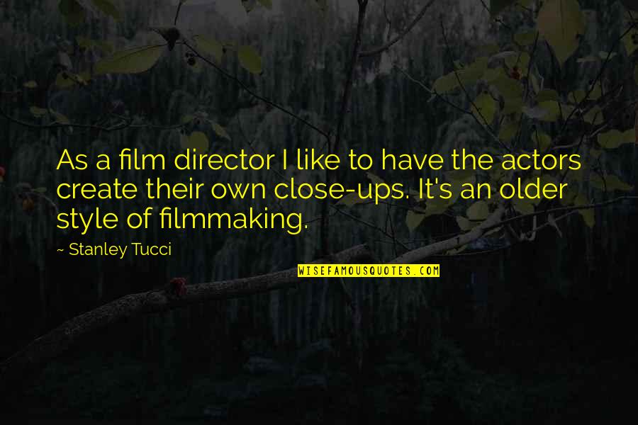 Best Film Directors Quotes By Stanley Tucci: As a film director I like to have