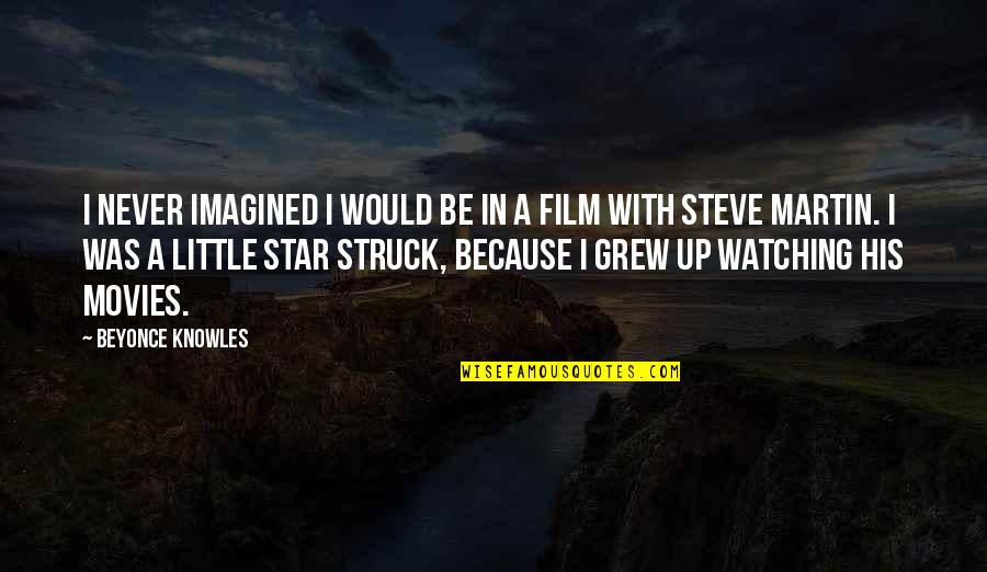 Best Film Star Quotes By Beyonce Knowles: I never imagined I would be in a