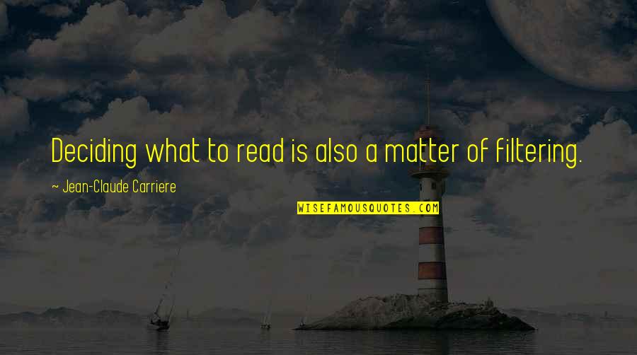 Best Filtering Quotes By Jean-Claude Carriere: Deciding what to read is also a matter