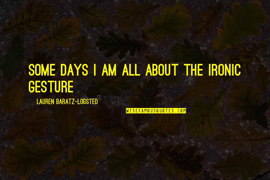 Best Filtering Quotes By Lauren Baratz-Logsted: Some days I am all about the ironic