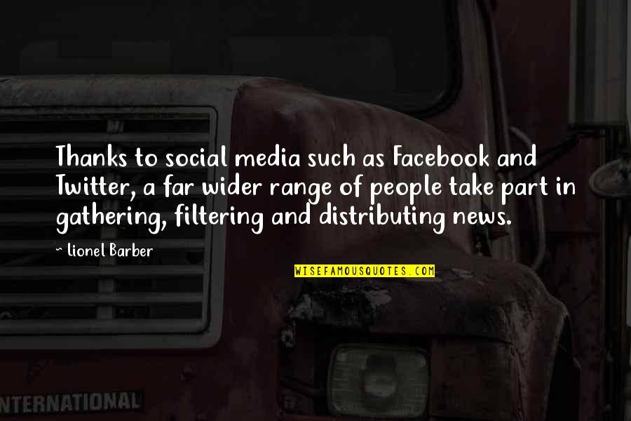 Best Filtering Quotes By Lionel Barber: Thanks to social media such as Facebook and