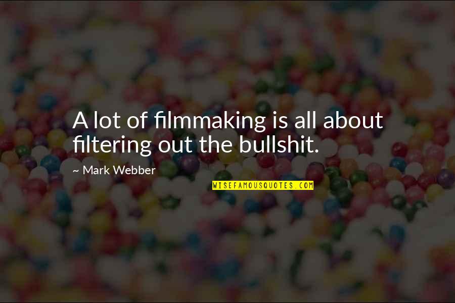 Best Filtering Quotes By Mark Webber: A lot of filmmaking is all about filtering