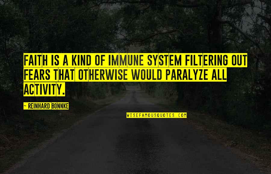 Best Filtering Quotes By Reinhard Bonnke: Faith is a kind of immune system filtering