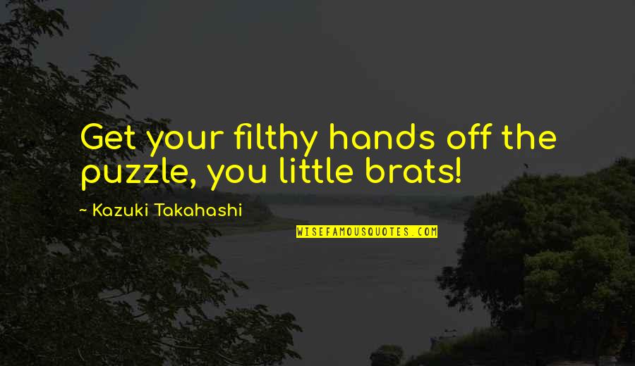 Best Filthy Quotes By Kazuki Takahashi: Get your filthy hands off the puzzle, you