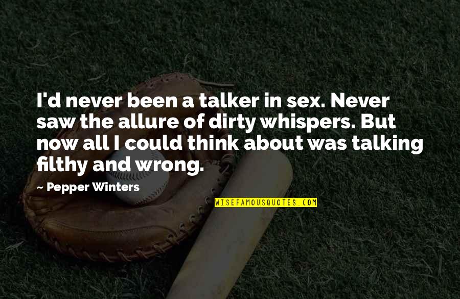 Best Filthy Quotes By Pepper Winters: I'd never been a talker in sex. Never