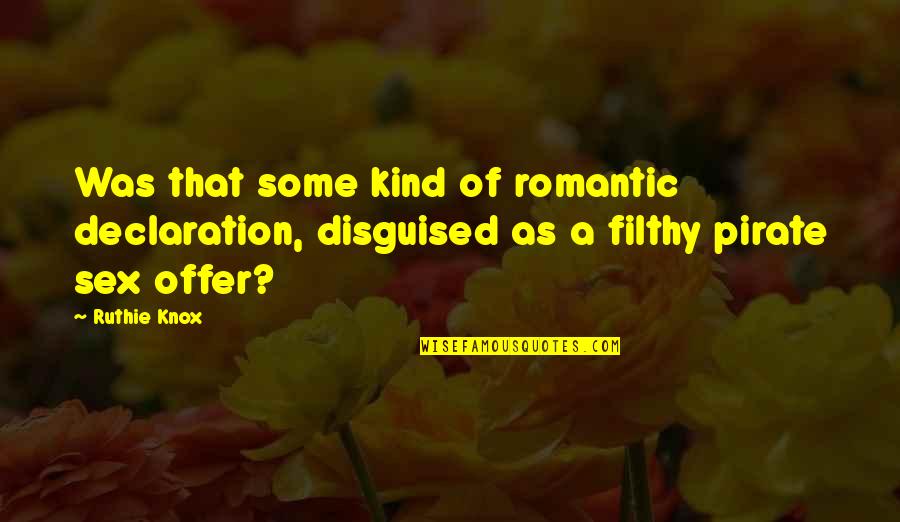 Best Filthy Quotes By Ruthie Knox: Was that some kind of romantic declaration, disguised