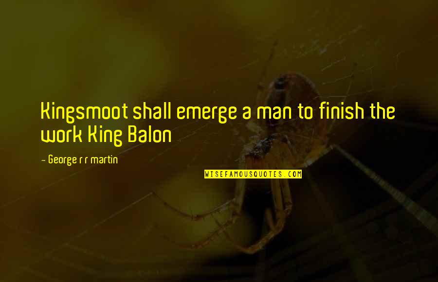 Best Final Fantasy 12 Quotes By George R R Martin: Kingsmoot shall emerge a man to finish the Best Final Fantasy 12 Quotes By George R R Martin: Kingsmoot shall emerge a man to finish the