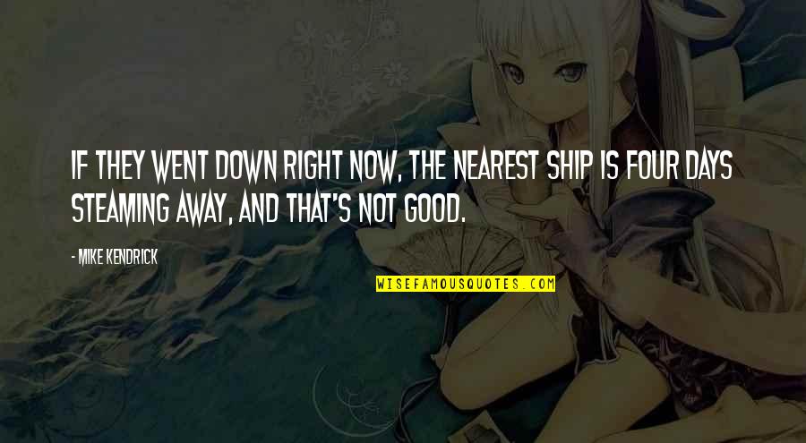 Best Final Fantasy 6 Quotes By Mike Kendrick: If they went down right now, the nearest Best Final Fantasy 6 Quotes By Mike Kendrick: If they went down right now, the nearest