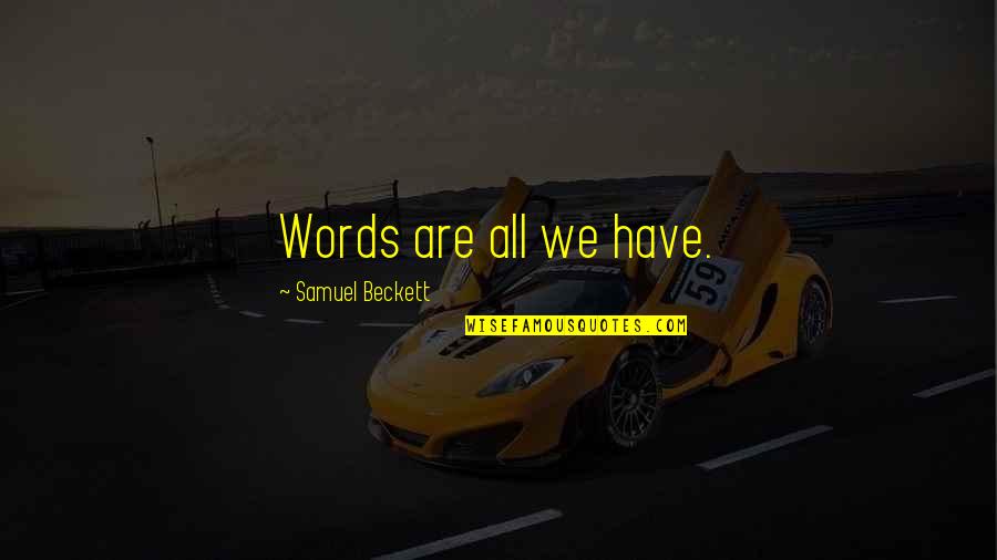 Best Final Fantasy Villain Quotes By Samuel Beckett: Words are all we have. Best Final Fantasy Villain Quotes By Samuel Beckett: Words are all we have.