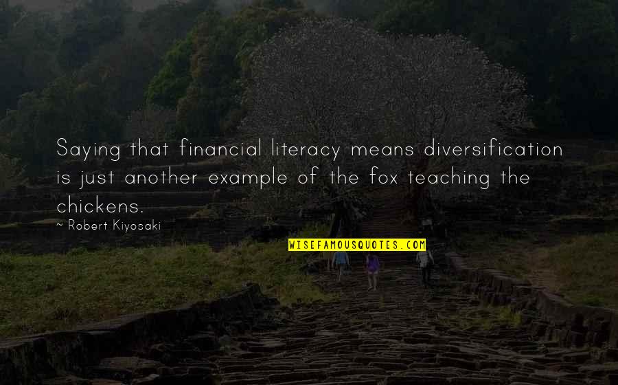 Best Financial Literacy Quotes By Robert Kiyosaki: Saying that financial literacy means diversification is just