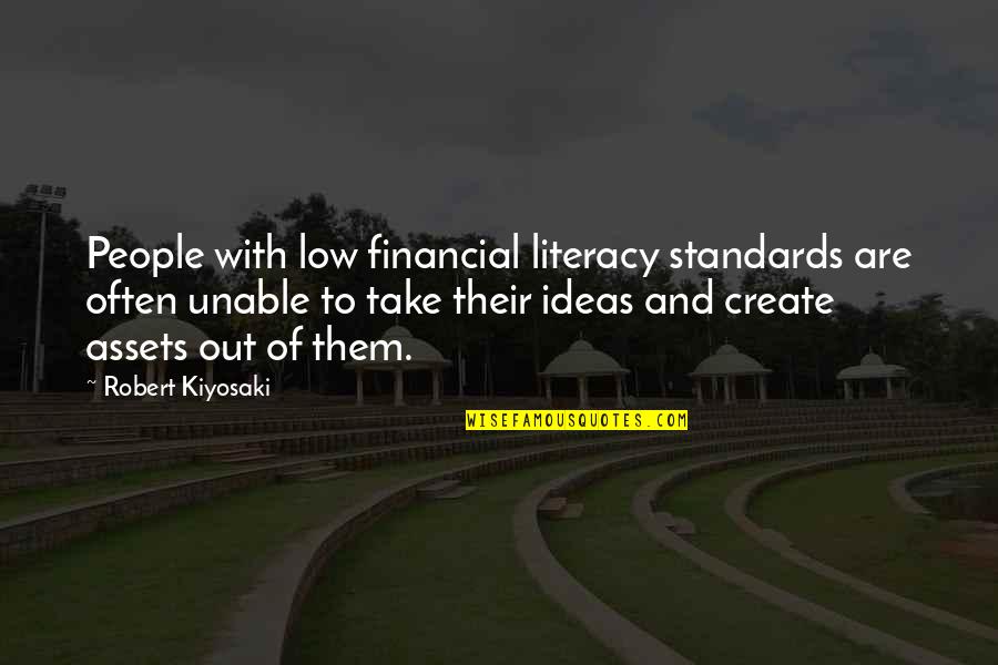 Best Financial Literacy Quotes By Robert Kiyosaki: People with low financial literacy standards are often
