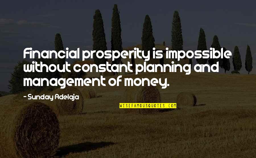 Best Financial Management Quotes By Sunday Adelaja: Financial prosperity is impossible without constant planning and